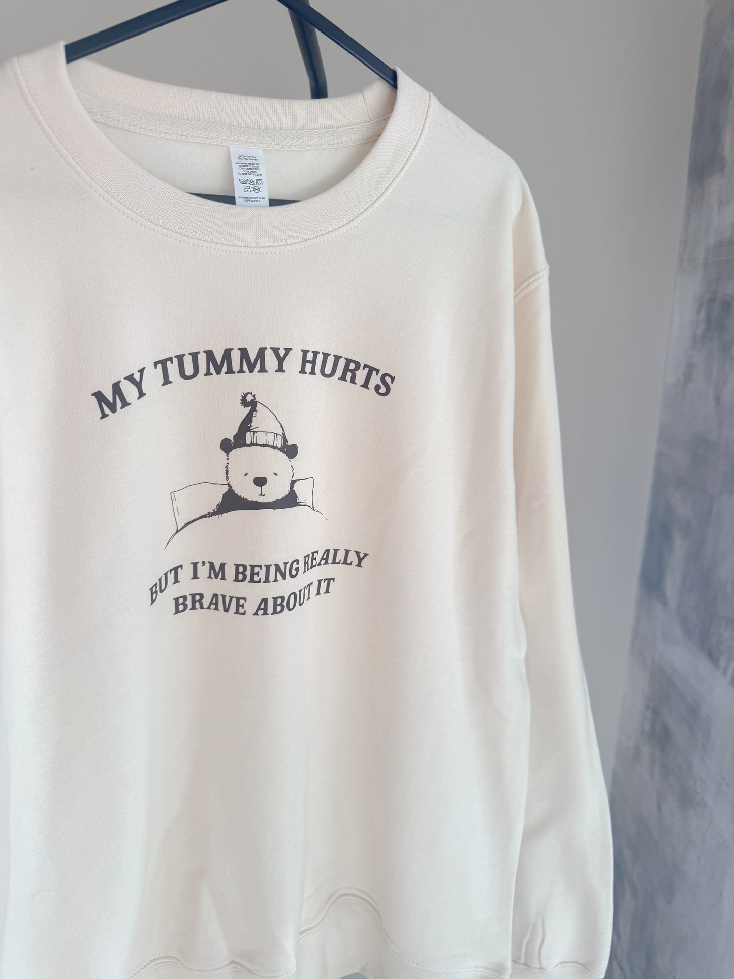 My Tummy Hurts But I'm Being Really Brave About It Jumper and TShirt