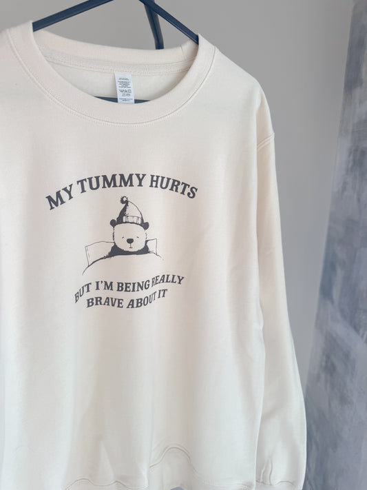 My Tummy Hurts But I'm Being Really Brave About It Jumper and TShirt