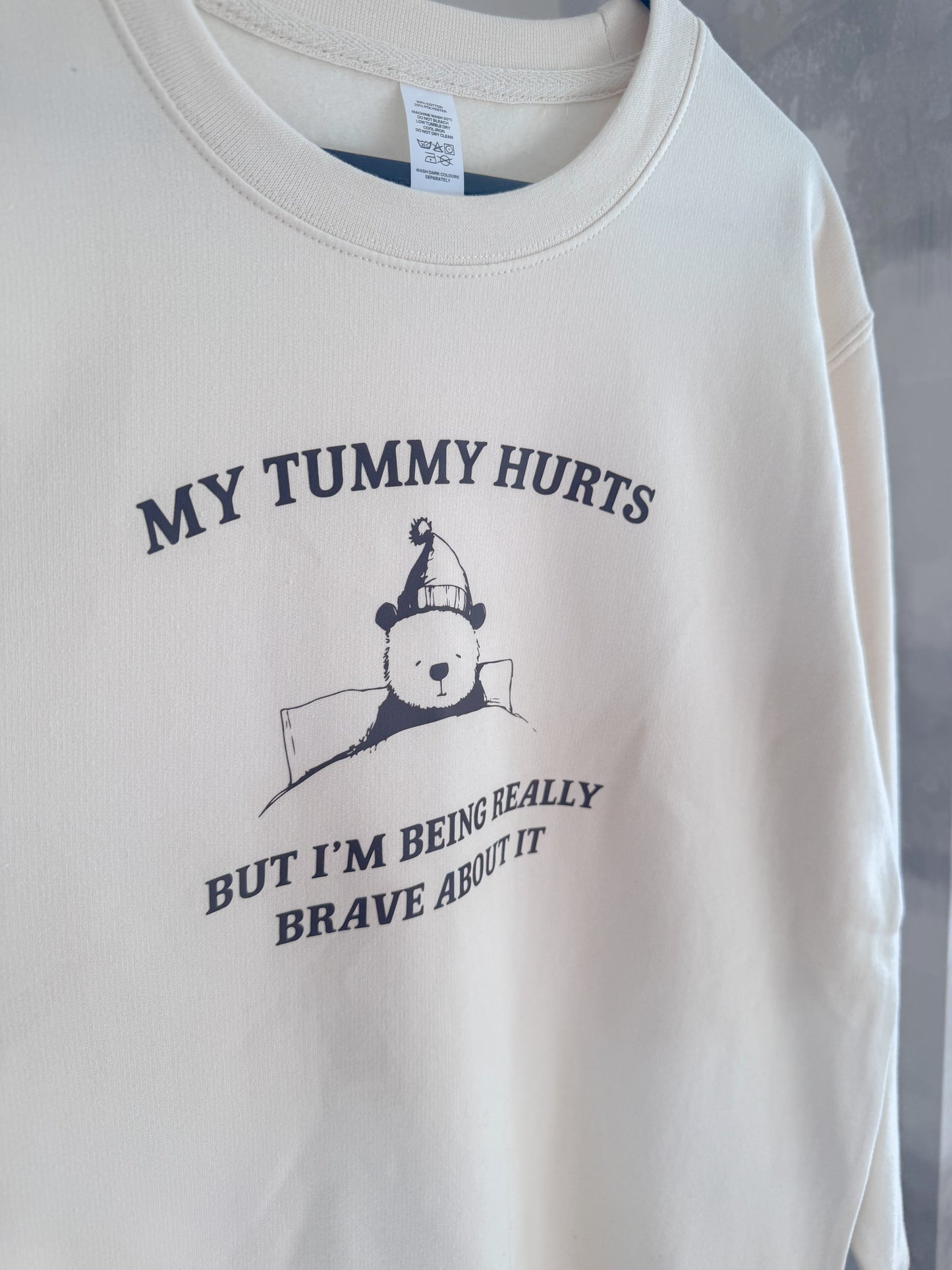 My Tummy Hurts But I'm Being Really Brave About It Jumper and TShirt