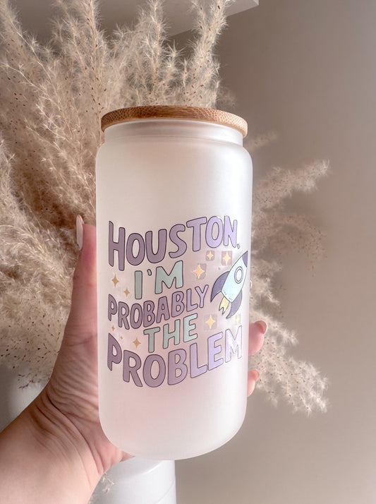 Houston, I'm Probably The Problem 16oz Glass Can