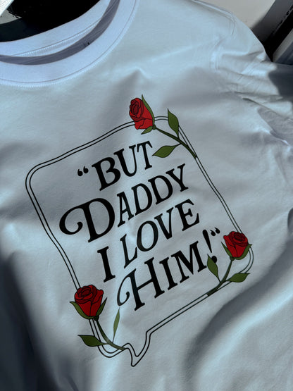 But Daddy I Love Him TShirt