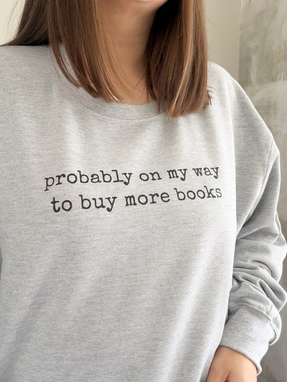 Probably On My Way To Buy More Books Unisex Jumper ✨ - Book Lover Sweatshirt and Tshirt - Gift Ideas for Book Lovers