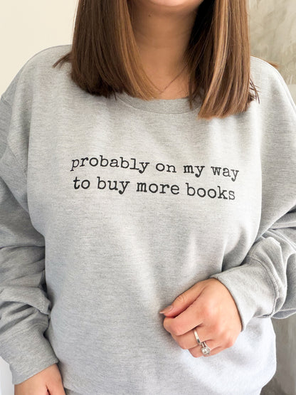 Probably On My Way To Buy More Books Unisex Jumper ✨ - Book Lover Sweatshirt and Tshirt - Gift Ideas for Book Lovers