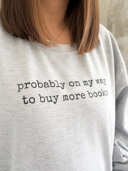 Probably On My Way To Buy More Books Unisex Jumper ✨ - Book Lover Sweatshirt and Tshirt - Gift Ideas for Book Lovers