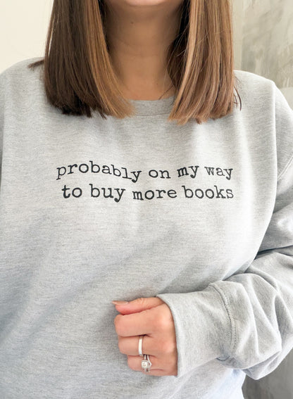 Probably On My Way To Buy More Books Unisex Jumper ✨ - Book Lover Sweatshirt and Tshirt - Gift Ideas for Book Lovers